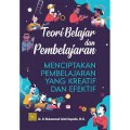 Teori Belajar dan Pembelajaran ; menciptakan pembelajaran yang kreatif dan efektif